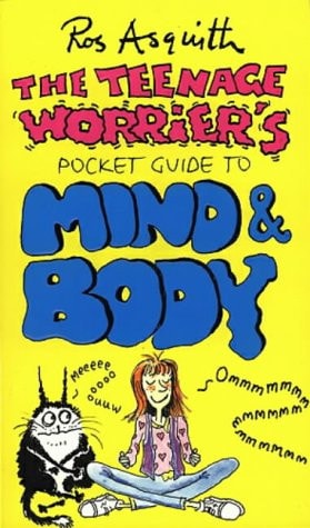 The Teenage Worrier's Pocket Guide to Mind & Body by Ros Asquith