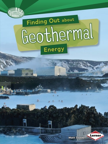 Finding Out about Geothermal Energy (Searchlight Books   What Are Energy Sources?) by Matt Doeden