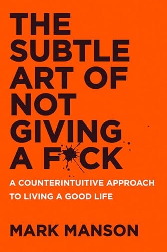 The Subtle Art of Not Giving a F*ck UK: A Counterintuitive Approach to Living a Good Life by Mark Manson