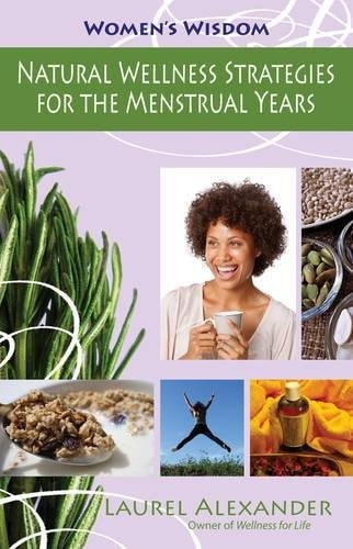 Natural Wellness Strategies for the Menstrual Years (Women's Wisdom) by Laurel Alexander