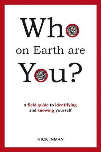 Who on Earth Are You?: A field Guide to Identifying and Knowing Yourself by Nick Inman