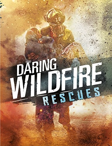 Daring Wildfire Rescues by Amy Waeschle