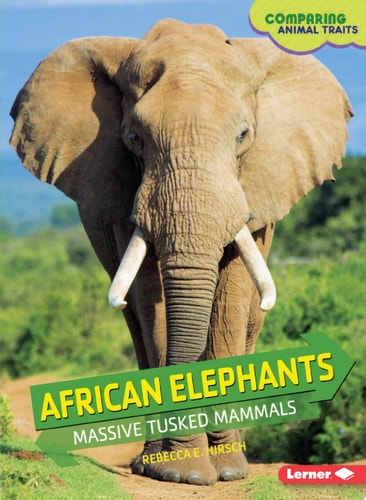 African Elephants Massive Tusked Mammals by Rebecca E. Hirsch