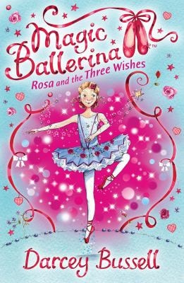 Rosa and the Three Wishes: Rosa's Adventures (Magic Ballerina) by Darcey Bussell