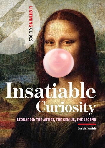 Leonardo: Insatiable Curiosity: The Artist, The Genius, The Legend (Lightning Guides) by Justin Smith