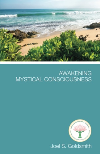 Awakening Mystical Consciousness by Joel S. Goldsmith
