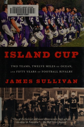 Island Cup: Two Teams, Twelve Miles of Ocean, and Fifty Years of Football Rivalry by James Sullivan
