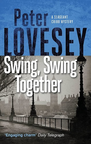 Swing, Swing Together The Seventh Sergeant Cribb Mystery by Peter Lovesey