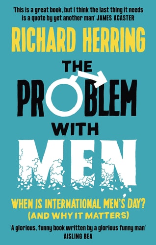 The Problem with Men When Is It International Men's Day? (and Why It Matters) by Richard Herring
