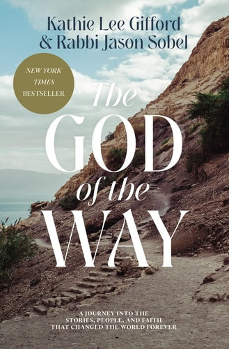 The God of the Way: A Journey into the Stories, People, and Faith That Changed the World Forever by Kathie Lee Gifford, Rabbi Jason Sobel