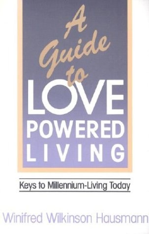 A Guide to Love-Powered Living: Keys to Millennium-Living Today by J.K