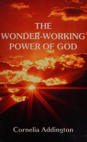 The Wonder-Working Power of God by Cornelia Addington