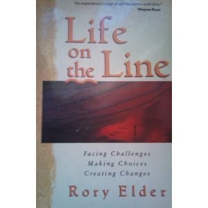 Life on the Line: Facing Challenges...Making Choices...Creating Changes by Rory Elder, Vicky Elder