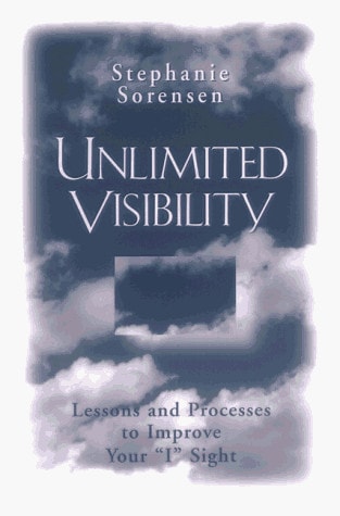 Unlimited Visibility Lessons and Processes to Improve Your 'I' Sight by Stephanie Sorensen