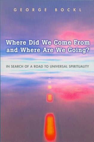 Where Did We Come From and Where Are We Going? by George Bockl