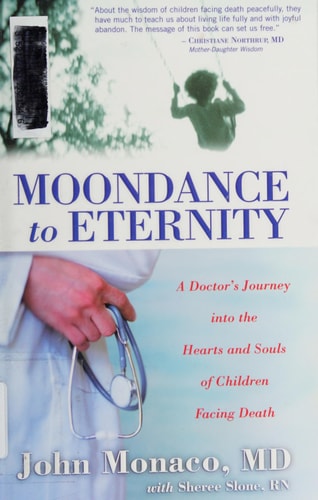 Moondance to Eternity: A Doctor's Journey into the Hearts and Souls of Children Facing Death by John E. Monaco