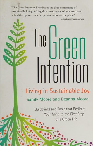 The Green Intention: Living in Sustainable Joy by Sandy Moore, Deanna Moore