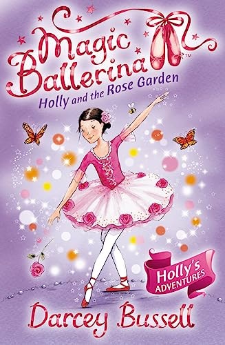 Holly and the Rose Garden: Holly's Adventures (Magic Ballerina) by Darcey Bussell