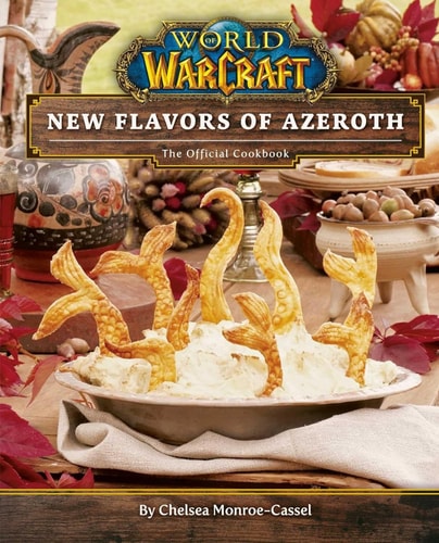 New Flavors of Azeroth The Official Cookbook by Chelsea Monroe-Cassel