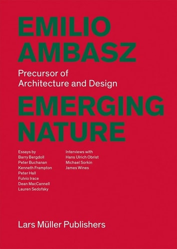 Emilio Ambasz: Emerging Nature: Precursor of Architecture and Design by Ambasz, Emilio; Bergdoll, Barry (con); Buchanan, Peter (con); Frampton, Kenneth (con); Hall, Peter (con)