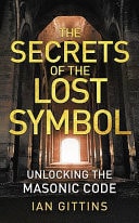 The Secrets Of The Lost Symbol: Unlocking The Masonic Code by Ian Gittins