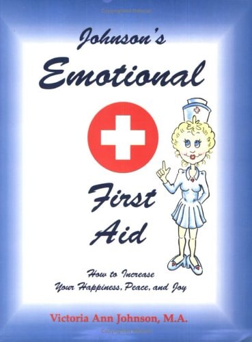 Johnson's emotional first aid: How to increase your happiness, peace, and joy by Victoria Johnson