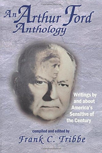 An Arthur Ford Anthology: Writings by and about America's Sensitive of the Century by Frank C. Tribbe
