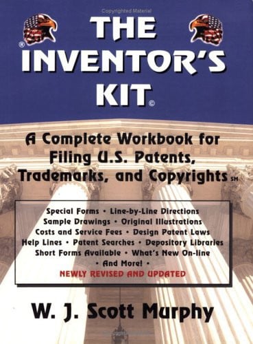 The Inventor's Kit A Complete Workbook for Filing U.S. Patents, Trademarks & Copyrights by W. J. Scott Murphy