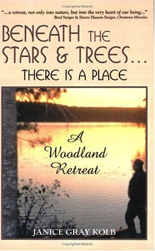 Beneath the Stars and Trees!there is a place: A Woodland Retreat by Janice Gray Kolb
