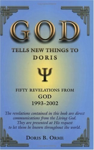 God Tells New Things to Doris: Revelations from the Heart of God by Doris B. Orme