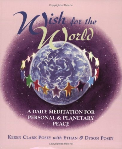 Wish For The World: A Daily Meditation For Personal & Planetary Peace by Keren Clark Posey, Ethan Posey, Dyson Posey