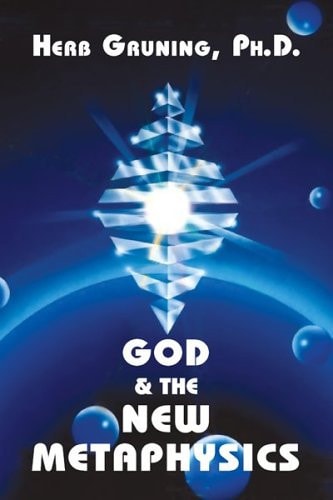 God & the New Metaphysics by Herb Gruning PhD