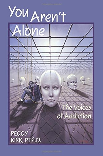 You Aren't Alone: The Voices of Addiction by Peggy Kirk