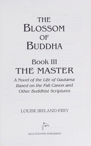 The Blossom of Buddha, Book One: The Prince, a Novel of the Life of Gautama Based on the Pali Canon and Other Buddhist Scriptures by Louise Ireland-Frey