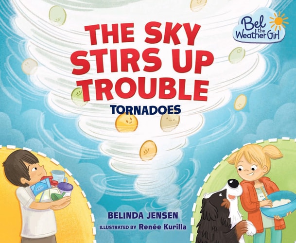 The Sky Stirs Up Trouble Tornadoes by Belinda Jensen