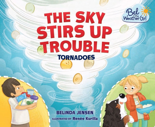 The Sky Stirs Up Trouble Tornadoes by Belinda Jensen