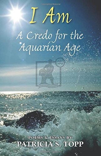 I Am: A Credo for the Aquarian Age by Patricia Topp