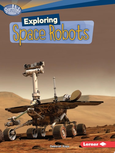 Exploring Space Robots by Deborah Kops