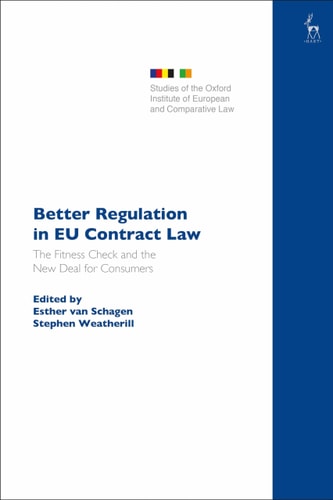 Better Regulation in EU Contract Law: The Fitness Check and the New Deal for Consumers (Studies of the Oxford Institute of European and Comparative Law) by Esther van Schagen, Stephen Weatherill