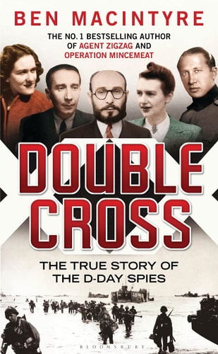 Double Cross: The True Story of The D-Day Spies by Ben Macintyre