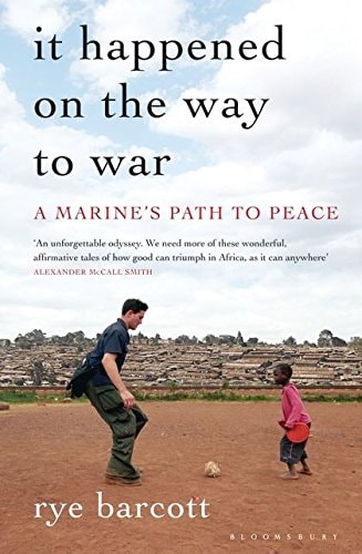 It Happened on the Way to War: A Marine's Path to Peace by Rye Barcott