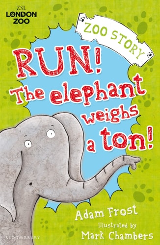 Run! The Elephant Weighs a Ton! (Zsl London Zoo) by Adam Frost