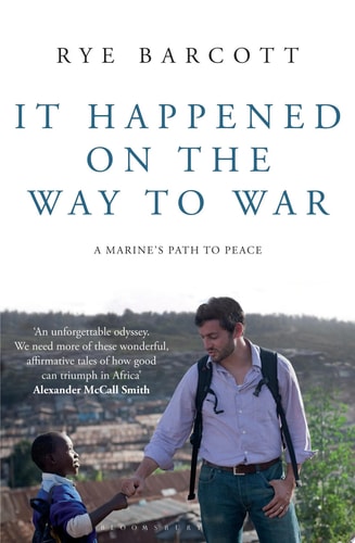 It Happened on the Way to War A Marine's Path to Peace by Rye Barcott