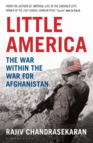 Little America The War Within the War for Afghanistan by Rajiv Chandrasekaran