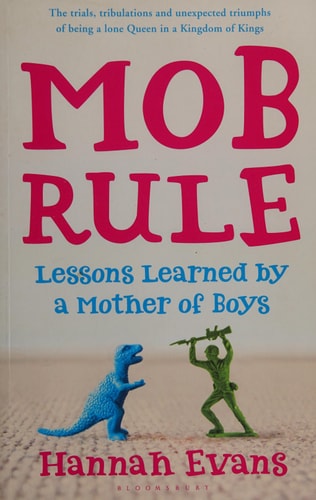 MOB Rule: Lessons Learned by a Mother Of Boys by Hannah Evans