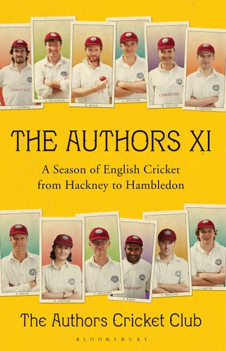 The Authors XI A Season of English Cricket from Hackney to Hambledon by Various, Authors Cricket Club