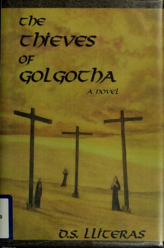 The Thieves of Golgotha: A Novel by D. S. Lliteras