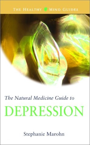 The Natural Medicine Guide to Depression (Healthy Mind Guides) by Stephanie Marohn