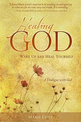 Healing God: Wake Up and Heal Your Self by Marie Levit