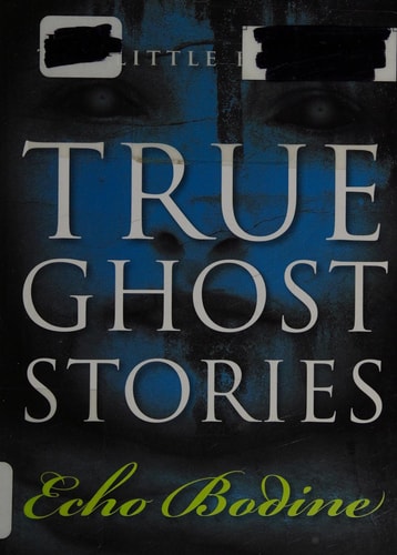 The Little Book of True Ghost Stories by Echo Bodine